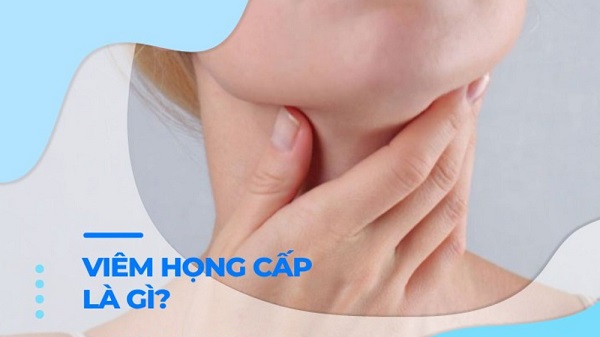 Dấu hiệu viêm họng cấp – Nguy hiểm không ngờ – Chớ nên bỏ qua