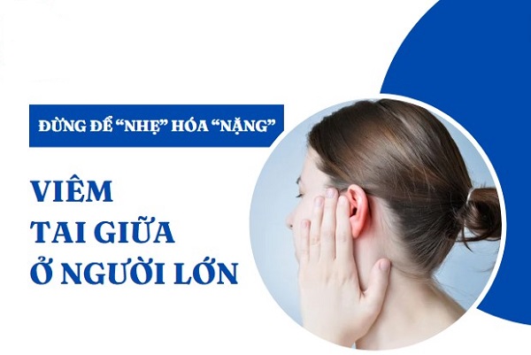 Mắc viêm tai giữa: Đừng để bệnh “NHẸ” hóa thành bệnh “NẶNG”
